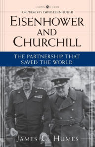 Title: Eisenhower and Churchill: The Partnership That Saved the World, Author: James C. Humes
