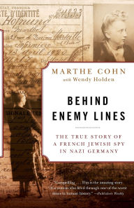 Title: Behind Enemy Lines: The True Story of a French Jewish Spy in Nazi Germany, Author: Marthe Cohn