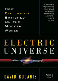 Title: Electric Universe: How Electricity Switched on the Modern World, Author: David Bodanis
