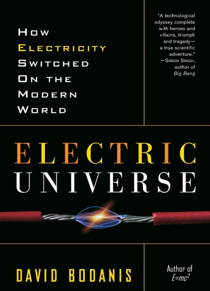 Electric Universe: How Electricity Switched on the Modern World
