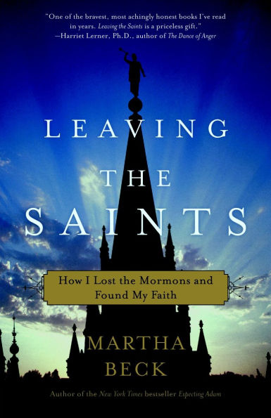 Leaving the Saints: How I Lost Mormons and Found My Faith