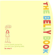 Title: The Belly Book: A Nine-Month Journal for You and Your Growing Belly, Author: Amy Krouse Rosenthal