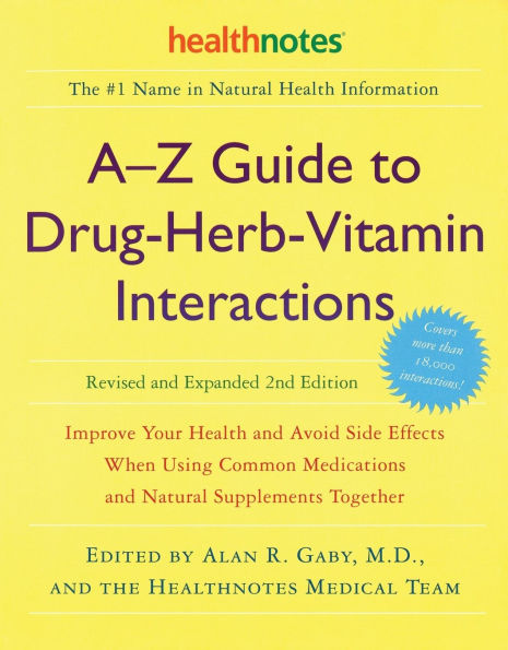 A-Z Guide to Drug-Herb-Vitamin Interactions Revised and Expanded 2nd Edition: Improve Your Health and Avoid Side Effects When Using Common Medications and Natural Supplements Together