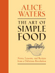 Alternative view 1 of The Art of Simple Food: Notes, Lessons, and Recipes from a Delicious Revolution: A Cookbook