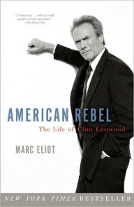 Title: American Rebel: The Life of Clint Eastwood, Author: Marc Eliot