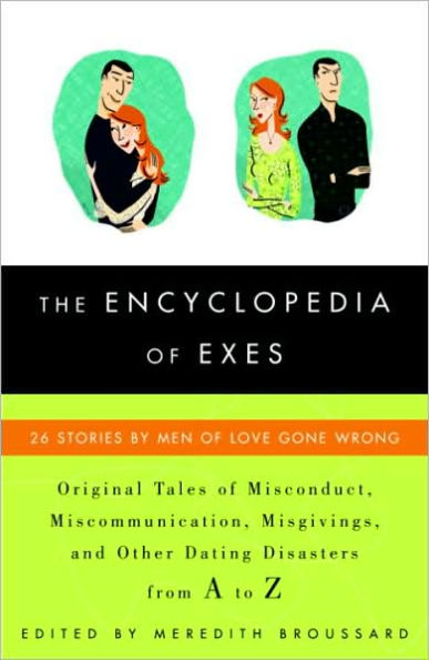 Encyclopedia of Exes: 26 Stories by Men of Love Gone Wrong