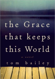 Title: Grace That Keeps This World, Author: Tom Bailey