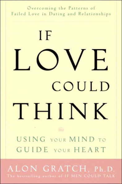 If Love Could Think: Using Your Mind to Guide Your Heart
