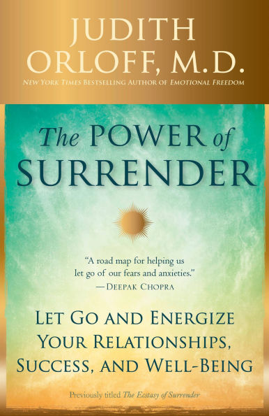 The Power of Surrender: Let Go and Energize Your Relationships, Success, Well-Being