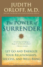 The Power of Surrender: Let Go and Energize Your Relationships, Success, and Well-Being