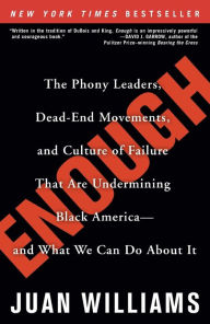 Title: Enough: The Phony Leaders, Dead-End Movements, and Culture of Failure That Are Undermining Black America--and What We Can Do About It, Author: Juan Williams