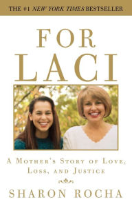 Title: For Laci: A Mother's Story of Love, Loss, and Justice, Author: Sharon Rocha