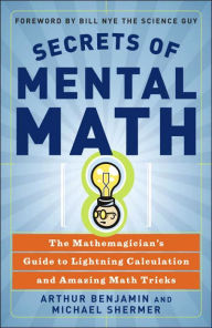 Title: Secrets of Mental Math: The Mathemagician's Guide to Lightning Calculation and Amazing Math Tricks, Author: Arthur Benjamin