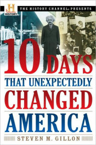 Title: 10 Days That Unexpectedly Changed America, Author: Steven M. Gillon