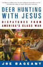 Deer Hunting with Jesus: Dispatches from America's Class War