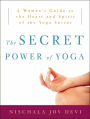 The Secret Power of Yoga: A Woman's Guide to the Heart and Spirit of the Yoga Sutras