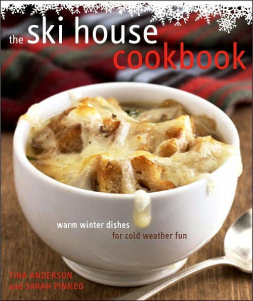 The Ski House Cookbook: Warm Winter Dishes for Cold Weather Fun