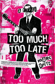 Title: Too Much, Too Late, Author: Marc Spitz