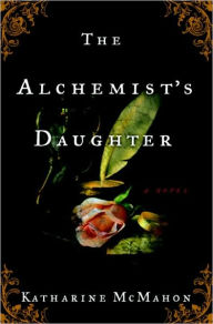 Title: Alchemist's Daughter, Author: Katharine McMahon