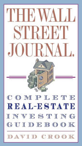 Title: The Wall Street Journal. Complete Real-Estate Investing Guidebook, Author: David Crook