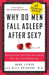 Title: Why Do Men Fall Asleep after Sex?: More Questions You'd Only Ask a Doctor after Your Third Whiskey Sour, Author: Mark Leyner