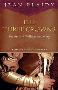 Title: The Three Crowns: The Story of William and Mary, Author: Jean Plaidy