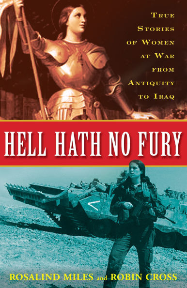 Hell Hath No Fury: True Stories of Women at War from Antiquity to Iraq