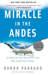 Title: Miracle in the Andes: 72 Days on the Mountain and My Long Trek Home, Author: Nando Parrado