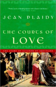 Title: The Courts of Love: The Story of Eleanor of Aquitaine, Author: Jean Plaidy