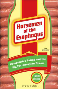 Title: Horsemen of the Esophagus: Competitive Eating and the Big Fat American Dream, Author: Jason Fagone