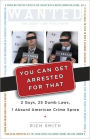 You Can Get Arrested for That: 2 Guys, 25 Dumb Laws, 1 Absurd American Crime Spree