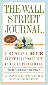 Title: The Wall Street Journal. Complete Retirement Guidebook: How to Plan It, Live It and Enjoy It, Author: Glenn Ruffenach