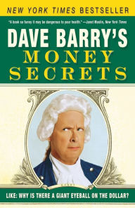 Dave Barry's Money Secrets: Like: Why Is There a Giant Eyeball on the Dollar?