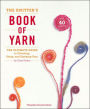 The Knitter's Book of Yarn: The Ultimate Guide to Choosing, Using, and Enjoying Yarn