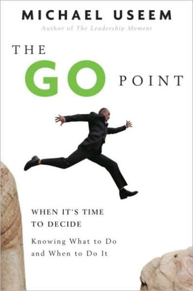 The Go Point: How to Get Off the Fence by Knowing What to Do and When to Do It