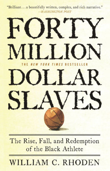 Forty Million Dollar Slaves: the Rise, Fall, and Redemption of Black Athlete