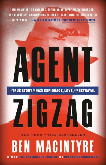 Agent Zigzag: A True Story of Nazi Espionage, Love, and Betrayal by Ben ...