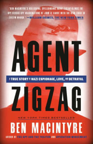 Agent Zigzag: A True Story of Nazi Espionage, Love, and Betrayal