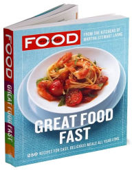 Title: Everyday Food: Great Food Fast: 250 Recipes for Easy, Delicious Meals All Year Long: A Cookbook, Author: Martha Stewart Living