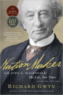 Nation Maker: Sir John A. Macdonald: His Life, Our Times, Volume Two: 1867-1891