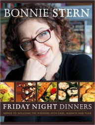 Title: Friday Night Dinners: Menus to Welcome the Weekend with Ease, Warmth and Flair, Author: Bonnie Stern