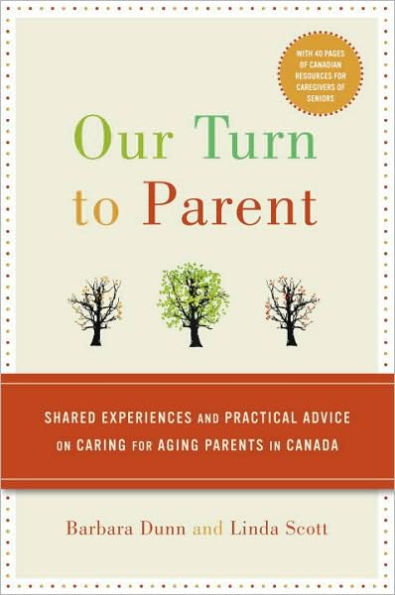 Our Turn to Parent: Shared Experiences and Practical Advice on Caring for Aging Parents Canada