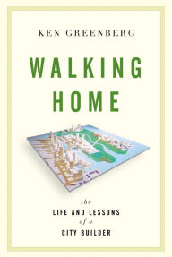 Title: Walking Home: The Life and Lessons of a City Builder, Author: Ken Greenberg