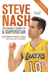 Title: Steve Nash: The Unlikely Ascent of a Superstar, Author: Dave Feschuk