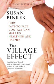 Title: The Village Effect: How Face-to-Face Contact Can Make Us Healthier and Happier, Author: Susan Pinker