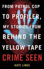 Crime Seen: From Patrol Cop to Profiler, My Stories from Behind the Yellow Tape