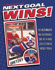 Title: Next Goal Wins!: The Ultimate NHL Historian's One-of-a-Kind Collection of Hockey Trivia, Author: Liam Maguire