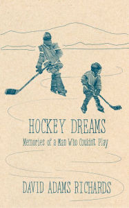 Title: Hockey Dreams, Author: David Adams Richards