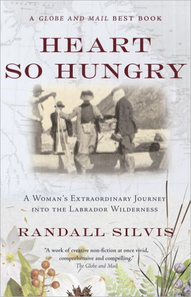 Heart So Hungry: A Woman's Extraordinary Journey into the Labrador Wilderness