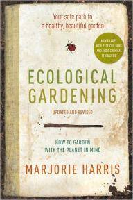 Title: Ecological Gardening: Your Safe Path to a Healthy, Beautiful Garden, Author: Marjorie Harris